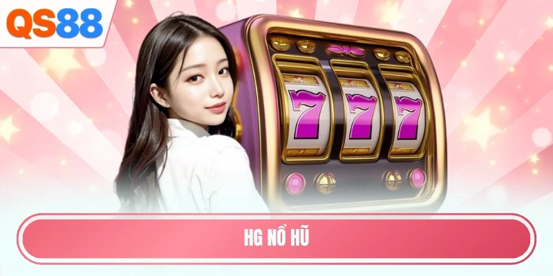 HG nổ hũ